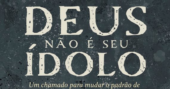 ‘Deus Não é Seu Ídolo’: pastor lança livro com reflexões sobre o pecado da idolatria