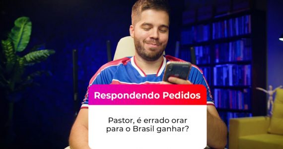 É errado orar para o Brasil ganhar a Copa? Pastor Pedro Pamplona responde