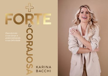 Mais forte e Corajosa: Karina Bacchi lança livro para mulheres