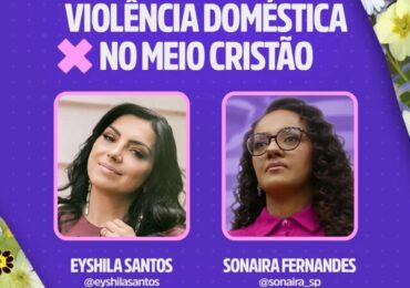 Eyshila debaterá violência doméstica no meio cristão com a secretária Sonaira Fernandes